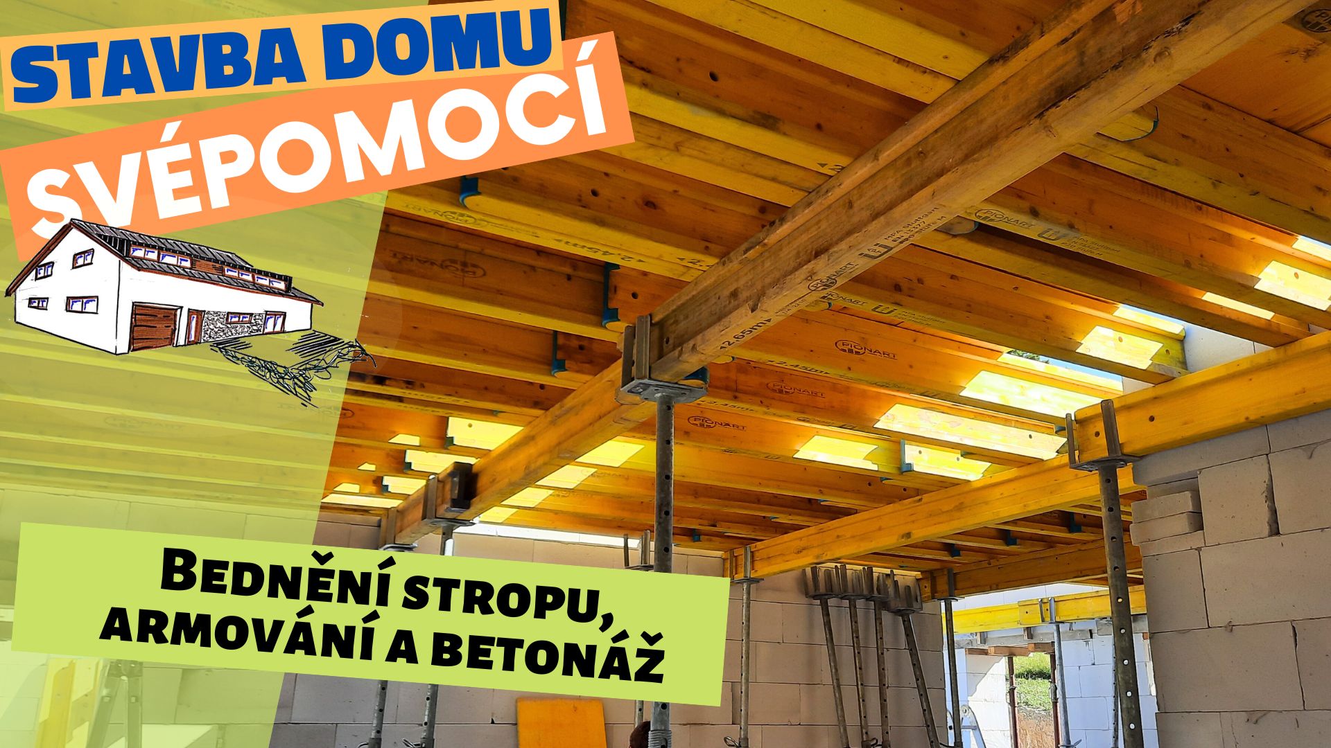 Bednění stropu, armování a betonáž - Stavba domu svépomocí - Epizoda 8